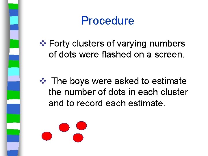 Procedure v Forty clusters of varying numbers of dots were flashed on a screen.