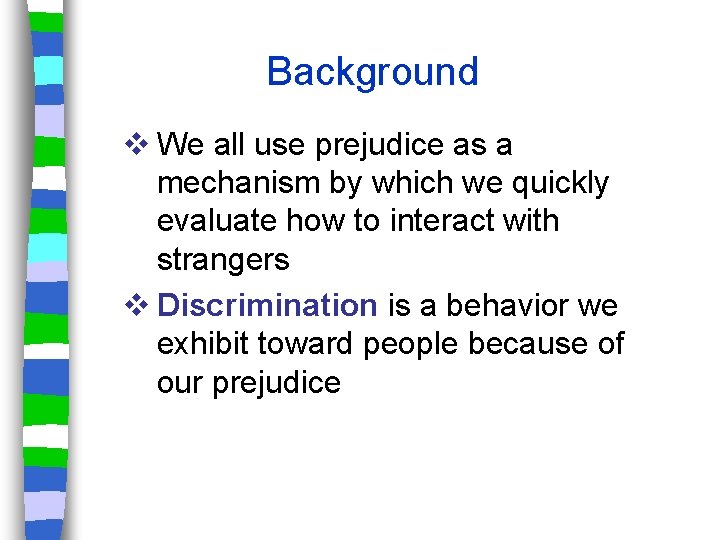 Background v We all use prejudice as a mechanism by which we quickly evaluate