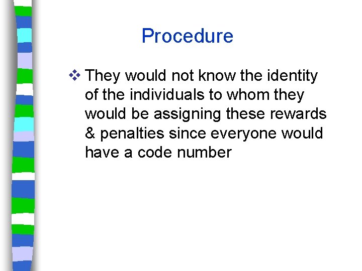 Procedure v They would not know the identity of the individuals to whom they