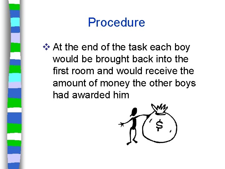 Procedure v At the end of the task each boy would be brought back