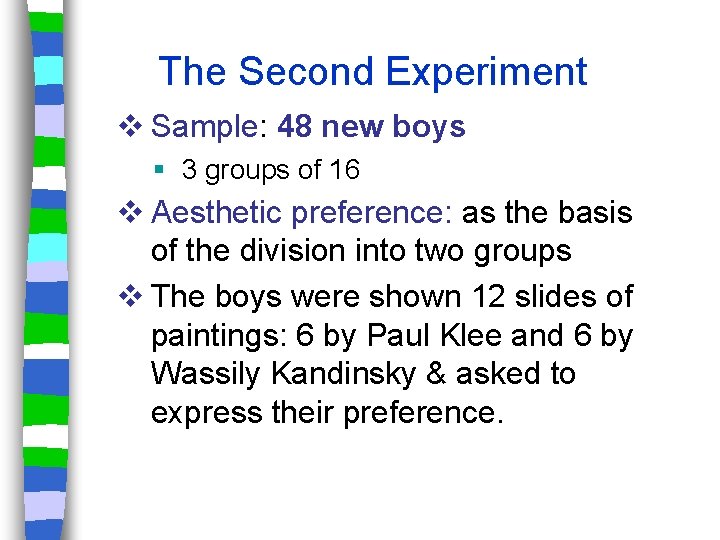 The Second Experiment v Sample: 48 new boys 3 groups of 16 v Aesthetic
