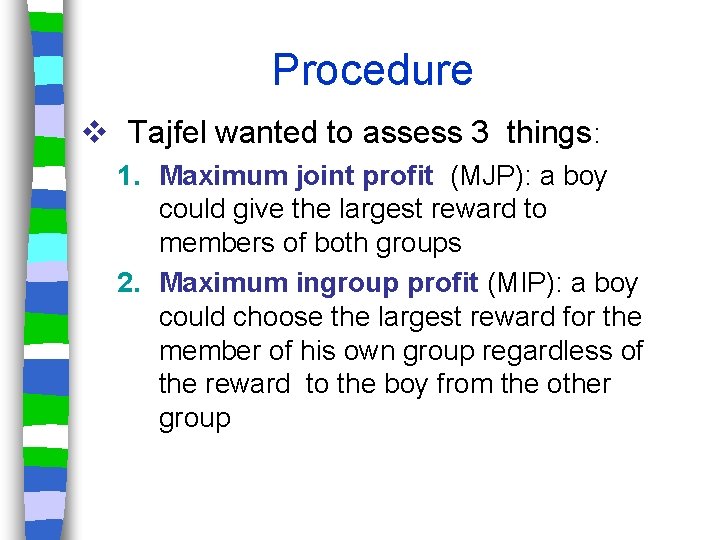 Procedure v Tajfel wanted to assess 3 things: 1. Maximum joint profit (MJP): a