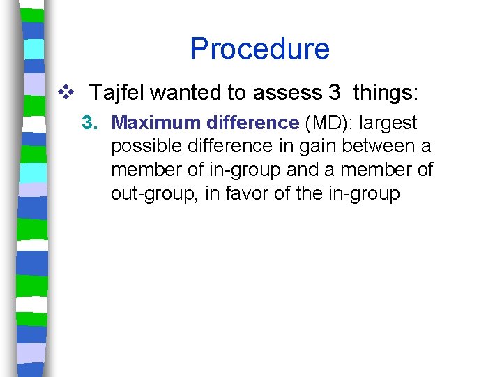 Procedure v Tajfel wanted to assess 3 things: 3. Maximum difference (MD): largest possible