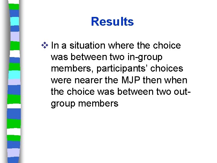 Results v In a situation where the choice was between two in-group members, participants’