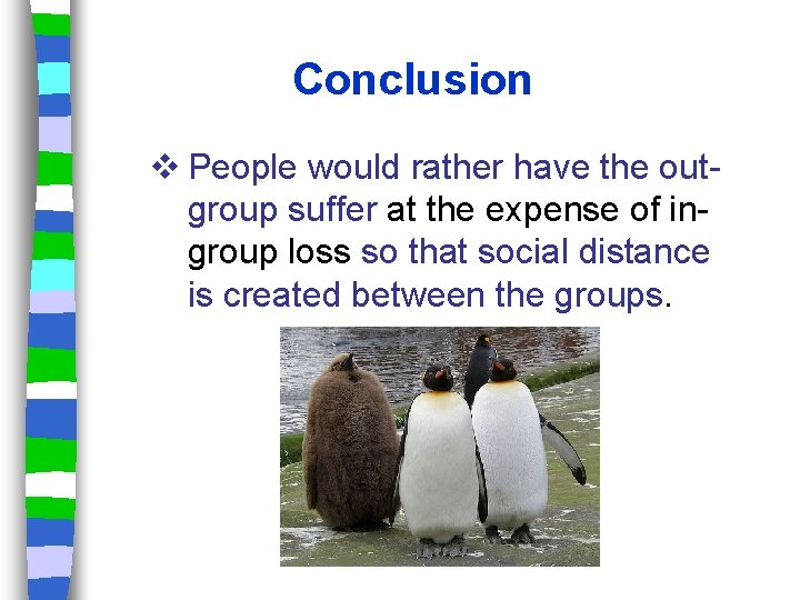 Conclusion v People would rather have the outgroup suffer at the expense of ingroup