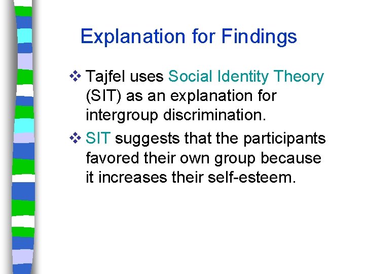 Explanation for Findings v Tajfel uses Social Identity Theory (SIT) as an explanation for