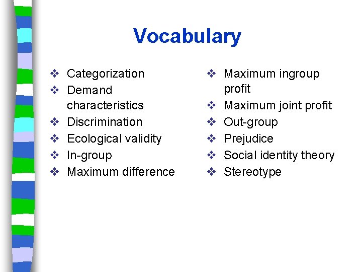 Vocabulary v Categorization v Demand characteristics v Discrimination v Ecological validity v In-group v