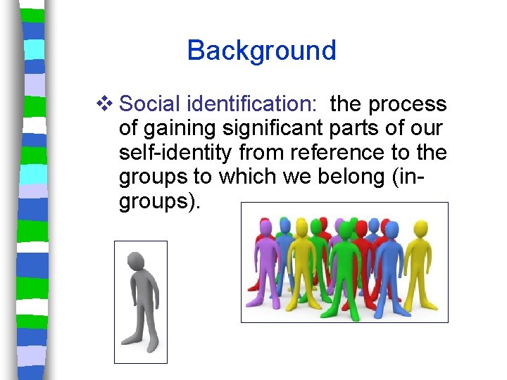 Background v Social identification: the process of gaining significant parts of our self-identity from