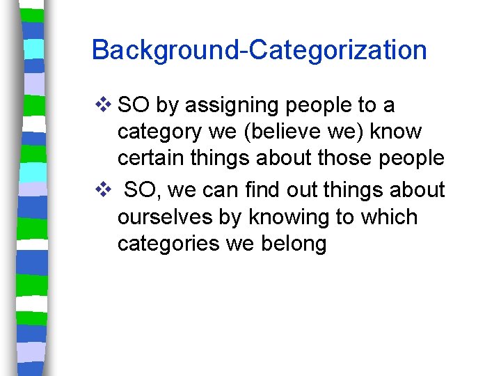 Background-Categorization v SO by assigning people to a category we (believe we) know certain