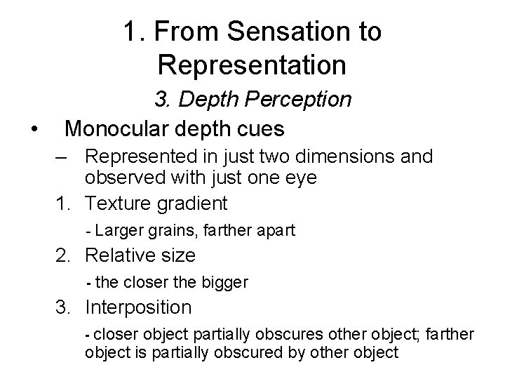 1. From Sensation to Representation • 3. Depth Perception Monocular depth cues – Represented