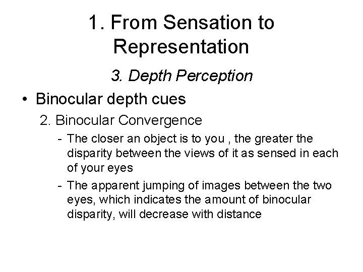 1. From Sensation to Representation 3. Depth Perception • Binocular depth cues 2. Binocular