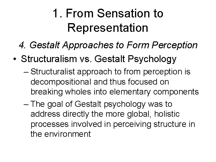 1. From Sensation to Representation 4. Gestalt Approaches to Form Perception • Structuralism vs.