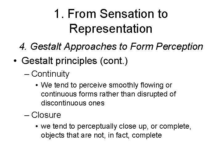 1. From Sensation to Representation 4. Gestalt Approaches to Form Perception • Gestalt principles