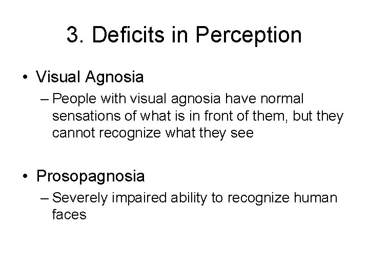 3. Deficits in Perception • Visual Agnosia – People with visual agnosia have normal