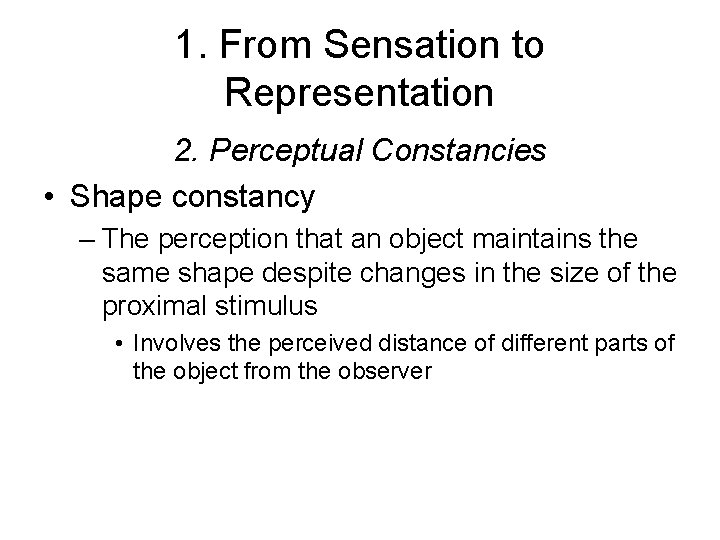 1. From Sensation to Representation 2. Perceptual Constancies • Shape constancy – The perception