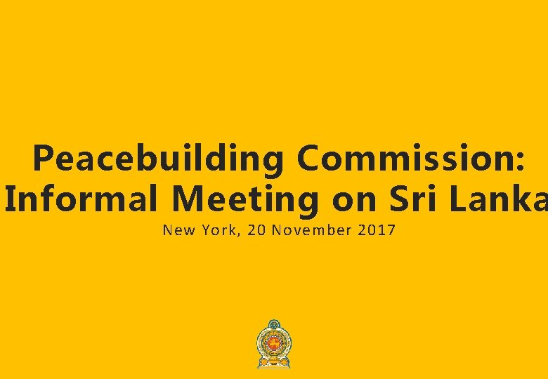 1 Peacebuilding Commission: Informal Meeting on Sri Lanka New York, 20 November 2017 www.