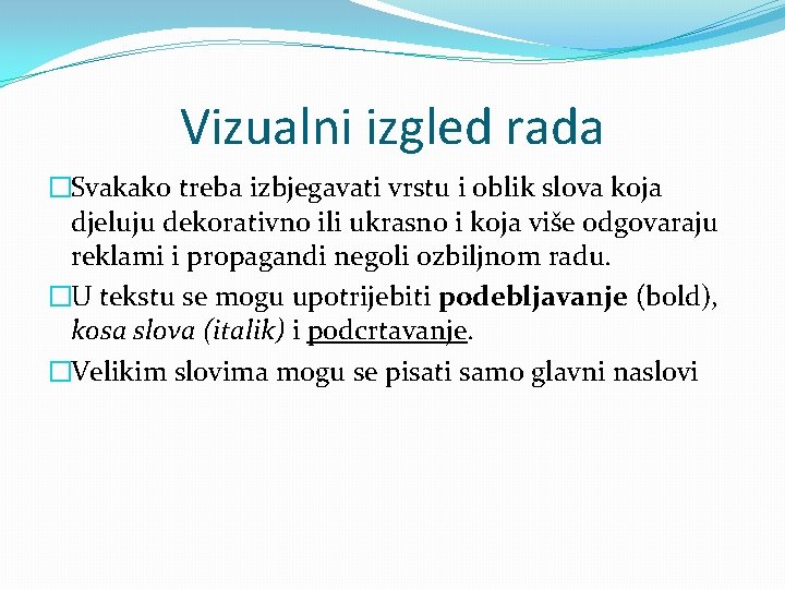 Vizualni izgled rada �Svakako treba izbjegavati vrstu i oblik slova koja djeluju dekorativno ili