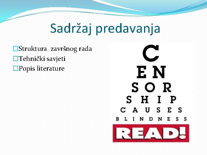 Sadržaj predavanja �Struktura završnog rada �Tehnički savjeti �Popis literature 