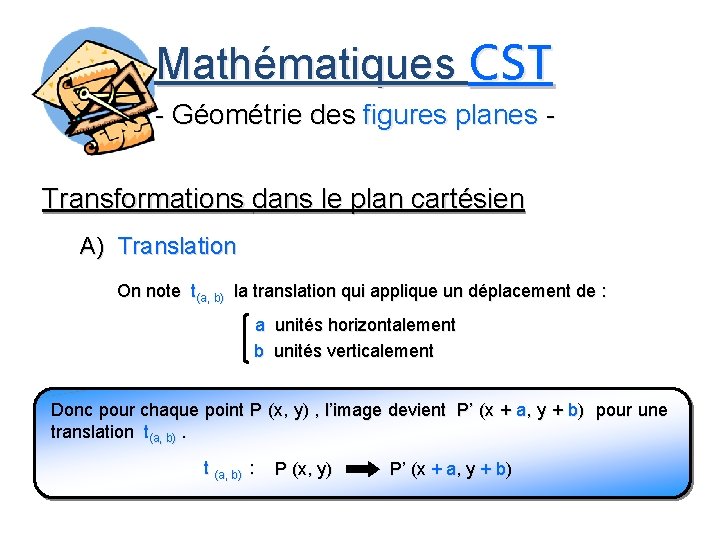 Mathématiques CST - Géométrie des figures planes Transformations dans le plan cartésien A) Translation