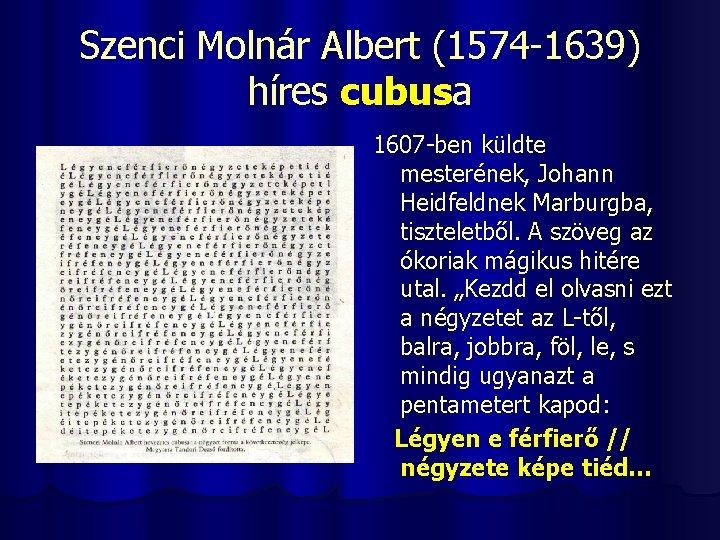 Szenci Molnár Albert (1574 -1639) híres cubusa 1607 -ben küldte mesterének, Johann Heidfeldnek Marburgba,