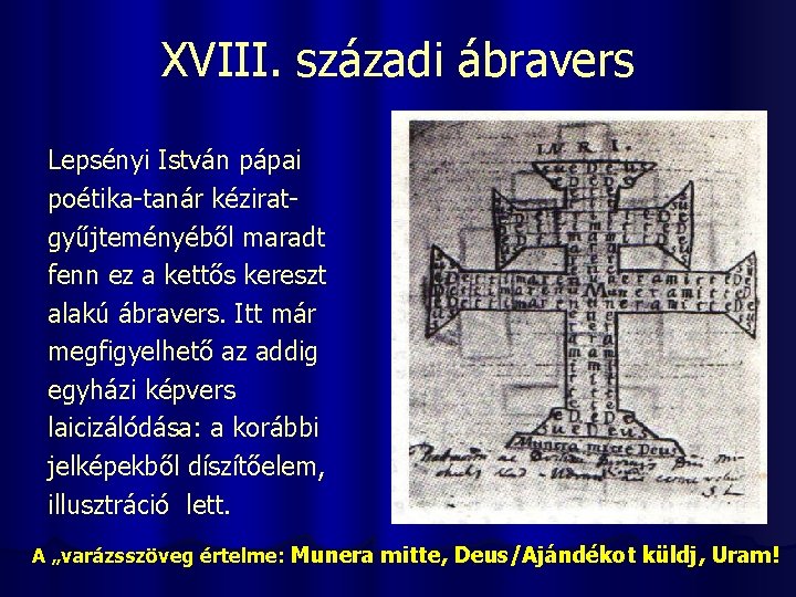 XVIII. századi ábravers Lepsényi István pápai poétika-tanár kéziratgyűjteményéből maradt fenn ez a kettős kereszt