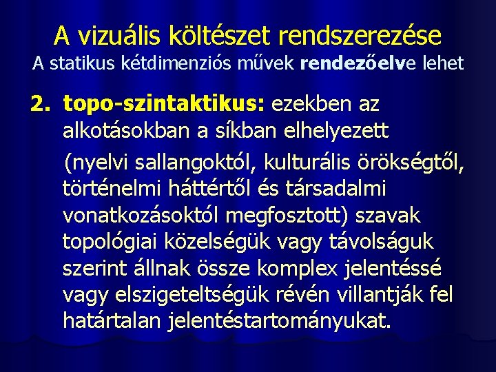 A vizuális költészet rendszerezése A statikus kétdimenziós művek rendezőelve lehet 2. topo-szintaktikus: ezekben az