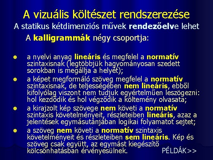 A vizuális költészet rendszerezése A statikus kétdimenziós művek rendezőelve lehet A kalligrammák négy csoportja: