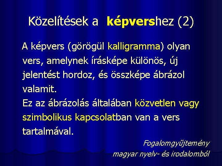 Közelítések a képvershez (2) A képvers (görögül kalligramma) olyan vers, amelynek írásképe különös, új