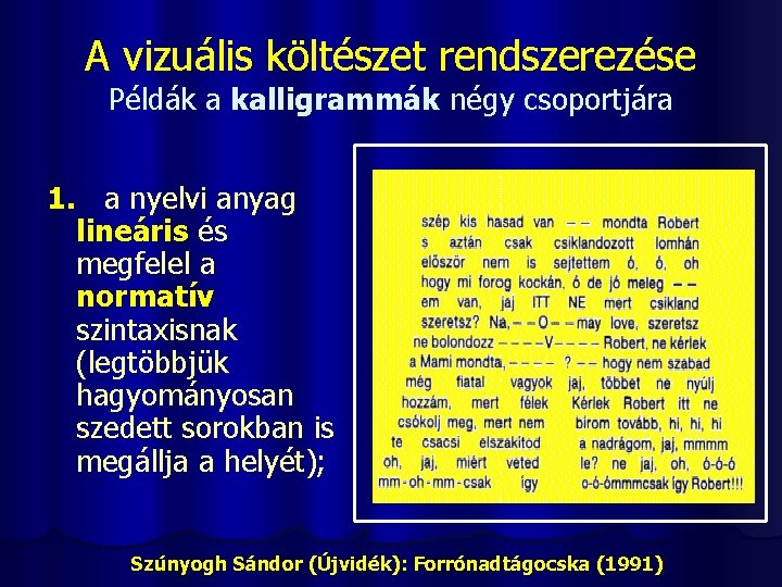 A vizuális költészet rendszerezése Példák a kalligrammák négy csoportjára 1. a nyelvi anyag lineáris