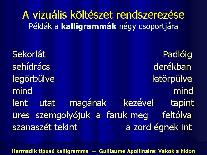 A vizuális költészet rendszerezése Példák a kalligrammák négy csoportjára Sekorlát Padlóig sehídrács derékban legörbülve