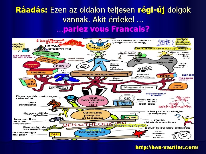 Ráadás: Ezen az oldalon teljesen régi-új dolgok vannak. Akit érdekel … …parlez vous Francais?