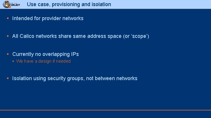 Use case, provisioning and isolation § Intended for provider networks § All Calico networks