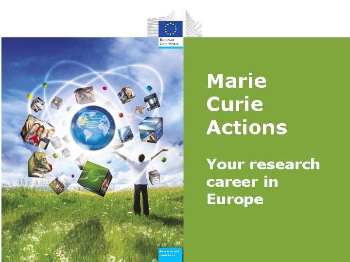 Marie Curie Actions Your research career in Europe Research and Innovation 