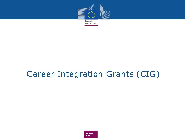 Career Integration Grants (CIG) Marie Curie Actions 
