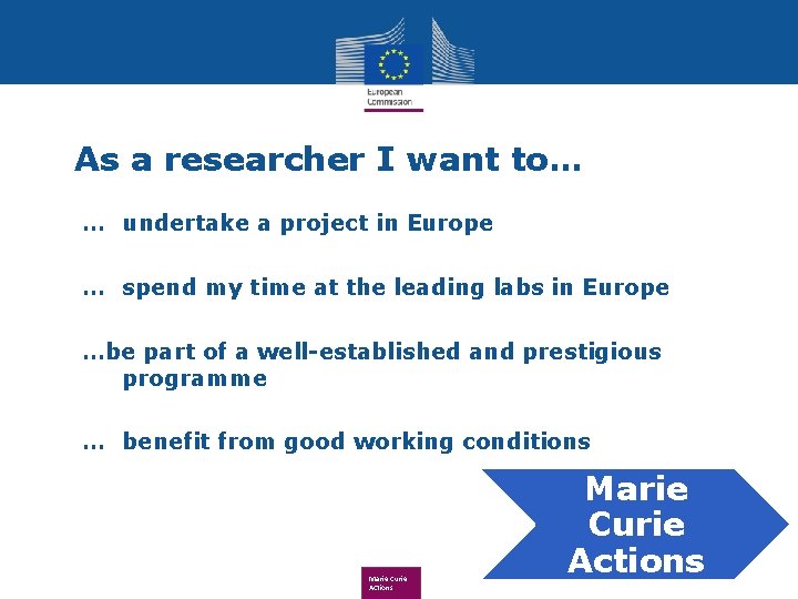 As a researcher I want to… … undertake a project in Europe … spend