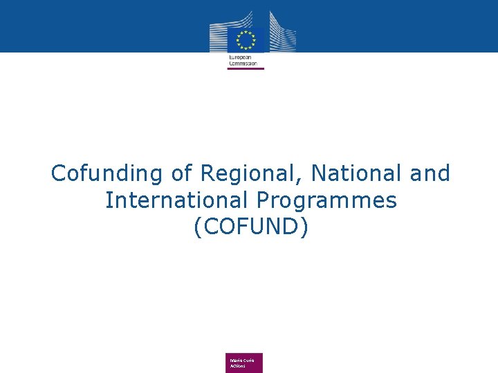 Cofunding of Regional, National and International Programmes (COFUND) Marie Curie Actions 