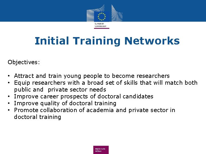 Initial Training Networks Objectives: • Attract and train young people to become researchers •