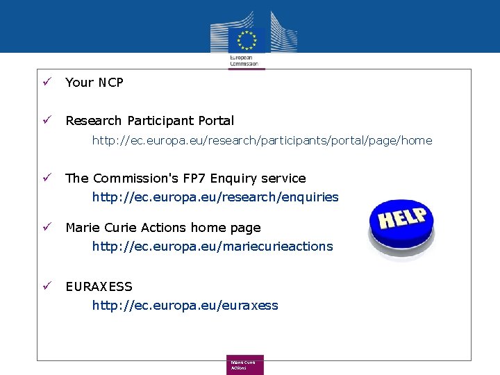 ü Your NCP ü Research Participant Portal http: //ec. europa. eu/research/participants/portal/page/home ü The Commission's
