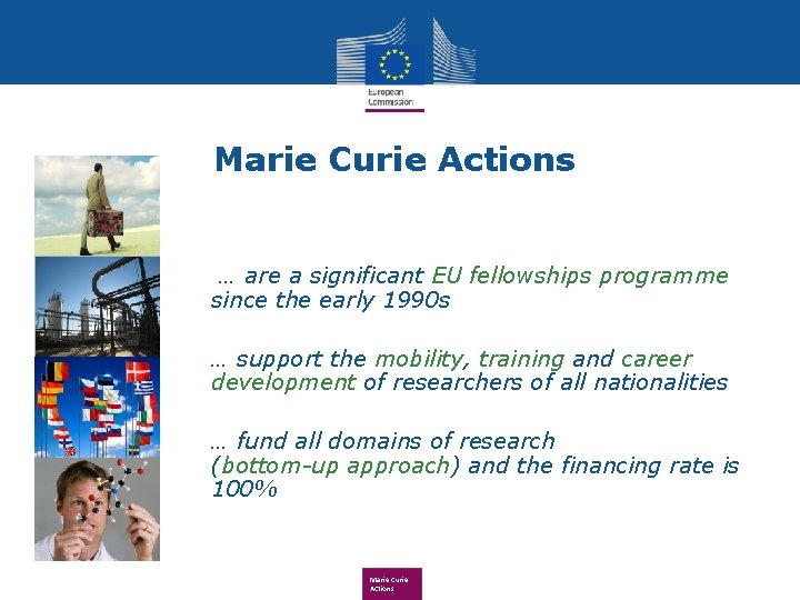 Marie Curie Actions • … are a significant EU fellowships programme since the early