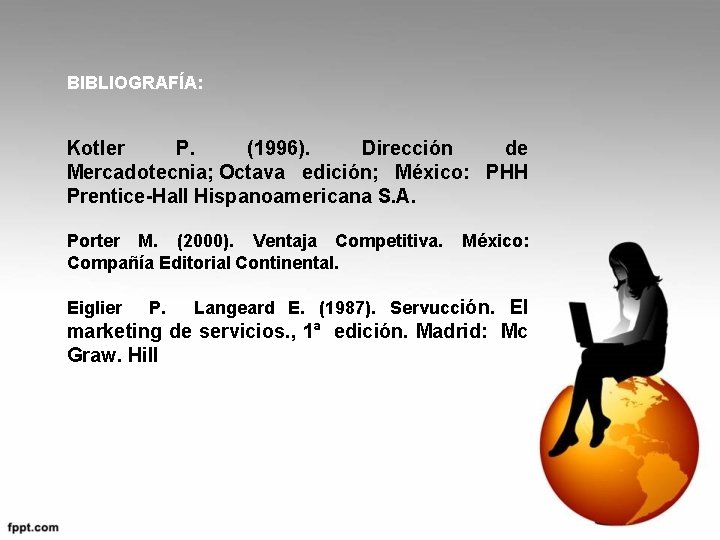 BIBLIOGRAFÍA: Kotler P. (1996). Dirección de Mercadotecnia; Octava edición; México: PHH Prentice-Hall Hispanoamericana S. BIBLIOGRAFÍA: Kotler P. (1996). Dirección de Mercadotecnia; Octava edición; México: PHH Prentice-Hall Hispanoamericana S.