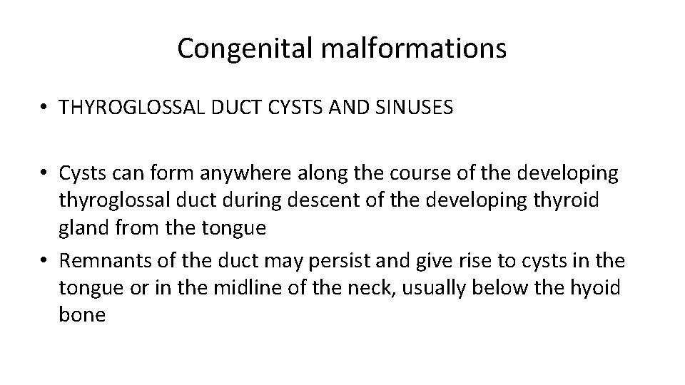 Congenital malformations • THYROGLOSSAL DUCT CYSTS AND SINUSES • Cysts can form anywhere along