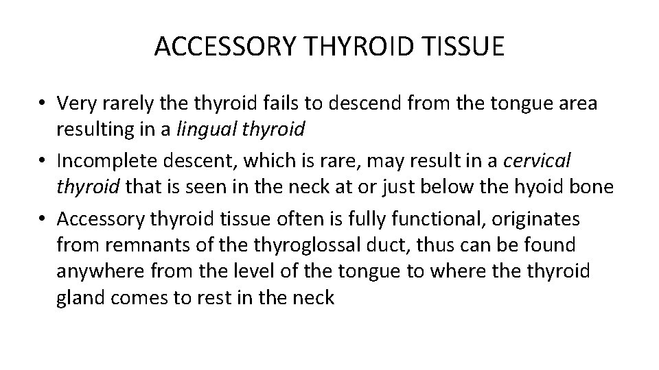ACCESSORY THYROID TISSUE • Very rarely the thyroid fails to descend from the tongue