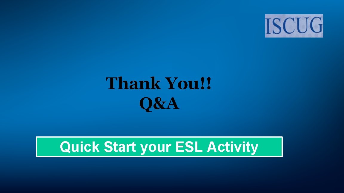 Thank You!! Q&A Quick Start your ESL Activity 