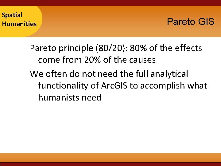Taipei Spatial 2007 Humanities Pareto GIS Pareto principle (80/20): 80% of the effects come