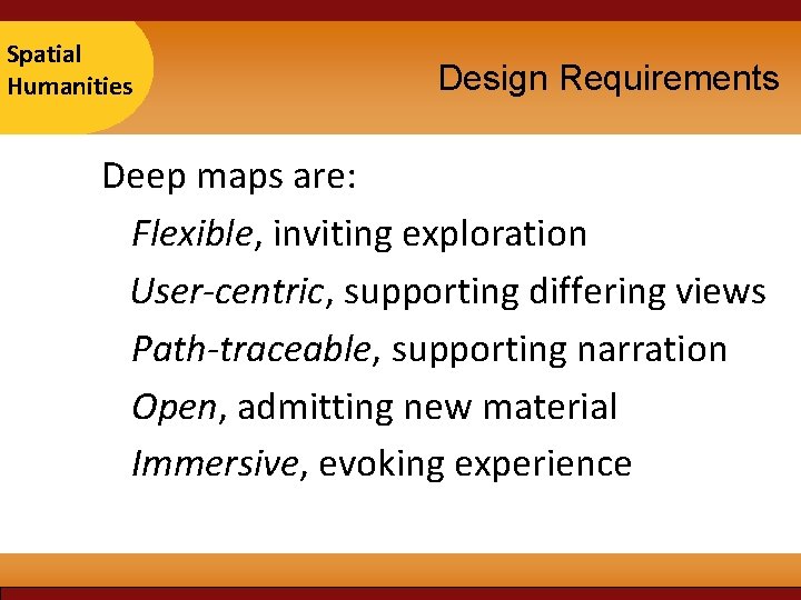 Taipei Spatial 2007 Humanities Design Requirements Deep maps are: Flexible, inviting exploration User-centric, supporting