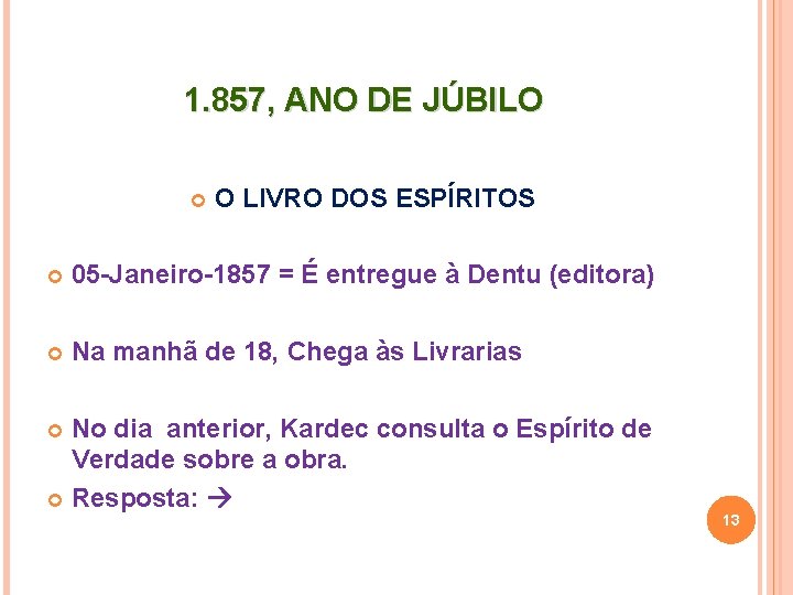 1. 857, ANO DE JÚBILO O LIVRO DOS ESPÍRITOS 05 -Janeiro-1857 = É entregue