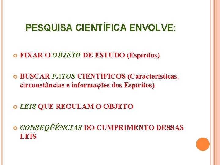 PESQUISA CIENTÍFICA ENVOLVE: FIXAR O OBJETO DE ESTUDO (Espíritos) BUSCAR FATOS CIENTÍFICOS (Características, circunstâncias