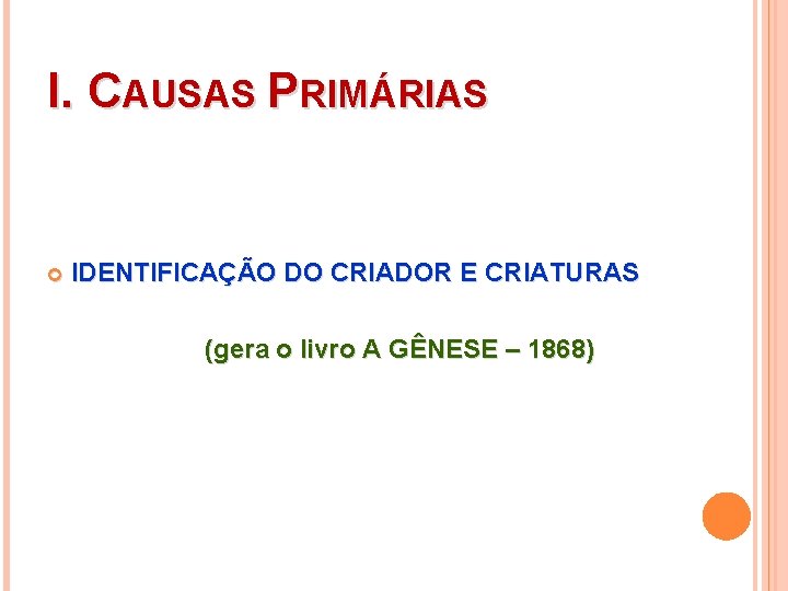 I. CAUSAS PRIMÁRIAS IDENTIFICAÇÃO DO CRIADOR E CRIATURAS (gera o livro A GÊNESE –