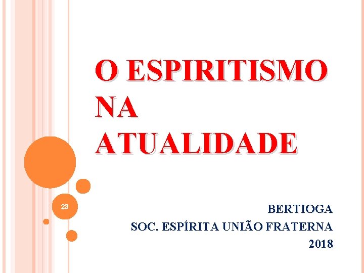 O ESPIRITISMO NA ATUALIDADE 23 BERTIOGA SOC. ESPÍRITA UNIÃO FRATERNA 2018 