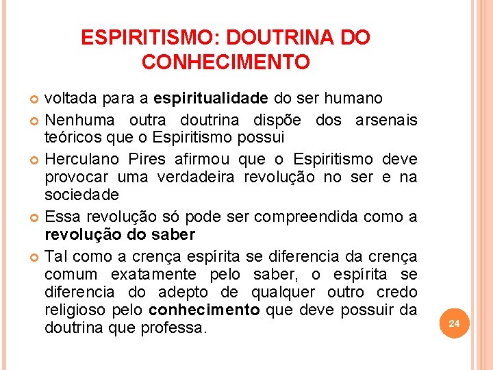 ESPIRITISMO: DOUTRINA DO CONHECIMENTO voltada para a espiritualidade do ser humano Nenhuma outra doutrina